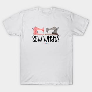 Sew What T-Shirt